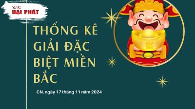 Thống Kê Giải Đặc Biệt Miền Bắc Hôm Nay Chủ Nhật Ngày 17/11/2024