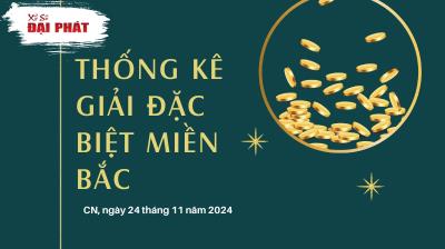 Thống Kê Giải Đặc Biệt Miền Bắc Hôm Nay Chủ Nhật Ngày 24/11/2024