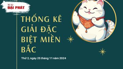 Thống Kê Giải Đặc Biệt Miền Bắc Hôm Nay Thứ 2 Ngày 25/11/2024