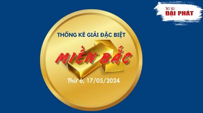Thống Kê Giải Đặc Biệt Miền Bắc Hôm Nay Thứ 6 Ngày 17/05/2024