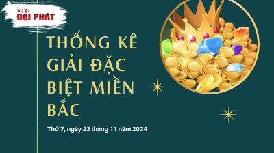 Thống Kê Giải Đặc Biệt Miền Bắc Hôm Nay Thứ 7 Ngày 23/11/2024