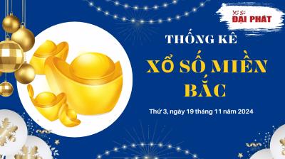 Thống Kê XSMB 19/11/2024 Thứ 3 - Phân Tích KQ Xổ Số Miền Bắc