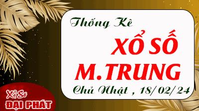 Thống Kê Xổ Số Miền Trung 18/02/2024 - Thống Kê XSMT Chủ Nhật