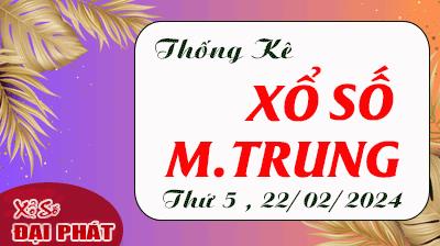 Thống Kê Xổ Số Miền Trung 22/02/2024 - Thống Kê XSMT Thứ 5