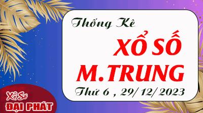 Thống Kê Xổ Số Miền Trung 29/12/2023 - Thống Kê XSMT Thứ 6